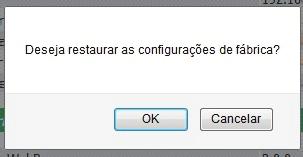 "Reiniciar" Em caso de travamento ou perda de conexão clique sobre o botão reiniciar. Será feita a reinicialização do dispositivo.