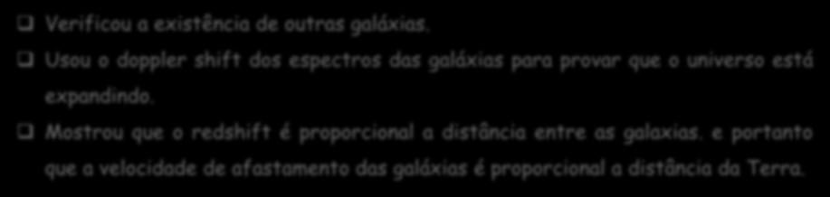 expandindo. Mostrou que o redshift é proporcional a distância entre as galaxias.