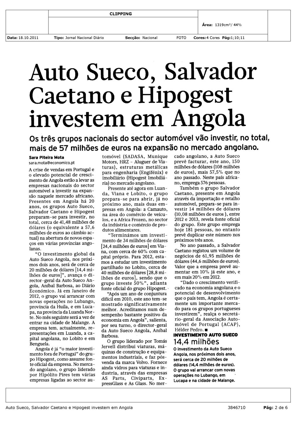 INVESTIMENTO 28,8 milhões HIPOGEST O grupo concluiu um investimento de 34 milhões de dólares (28,8 milhões de euros) em Viana, com 60% com capital próprio.