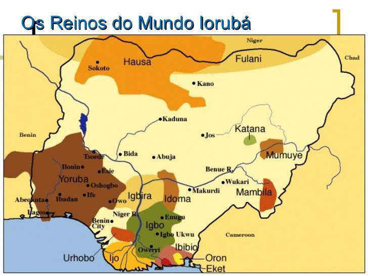 Reinos Iorubás Constituem um grande grupo étnicolinguístico da África Ocidental: parte dos atuais Nigéria, Togo, Benin e Serra Leoa.