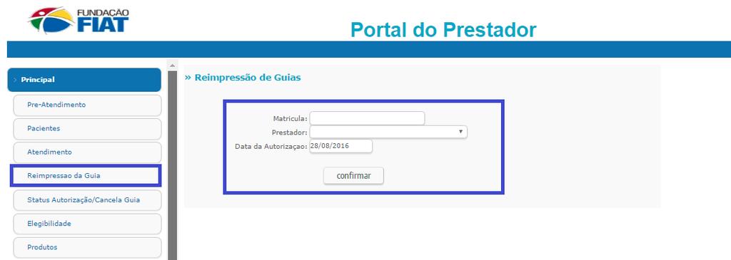 REIMPRESSÃO DE GUIAS Clicar no menu principal / Reimpressão da Guia; Digitar a MATRÍCULA do beneficiário e na data da autorização digitar a data que foi