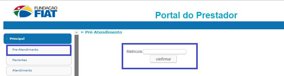 PRE-ATENDIMENTO: INCLUSÃO DA MATRICULA Para iniciar o processo de autorização no PORTAL DO PRESTADOR: Clicar no menu PRINCIPAL / PRE-ATENDIMENTO; Digitar o número da MATRÍCULA do beneficiário