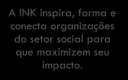A INK inspira, forma e conecta organizações