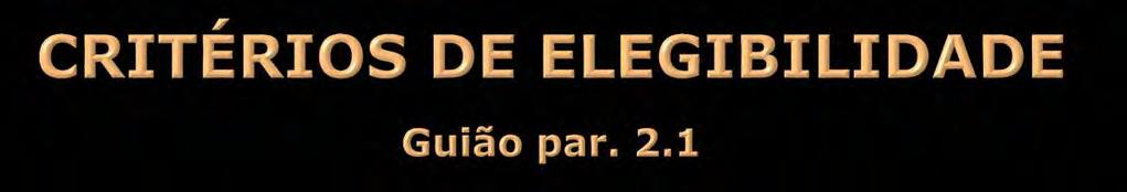 3 tipos de criterios: a) Elegibilidade dos intervenientes: as entidades que propõem ou participam na realização do projecto a diferentes níveis.