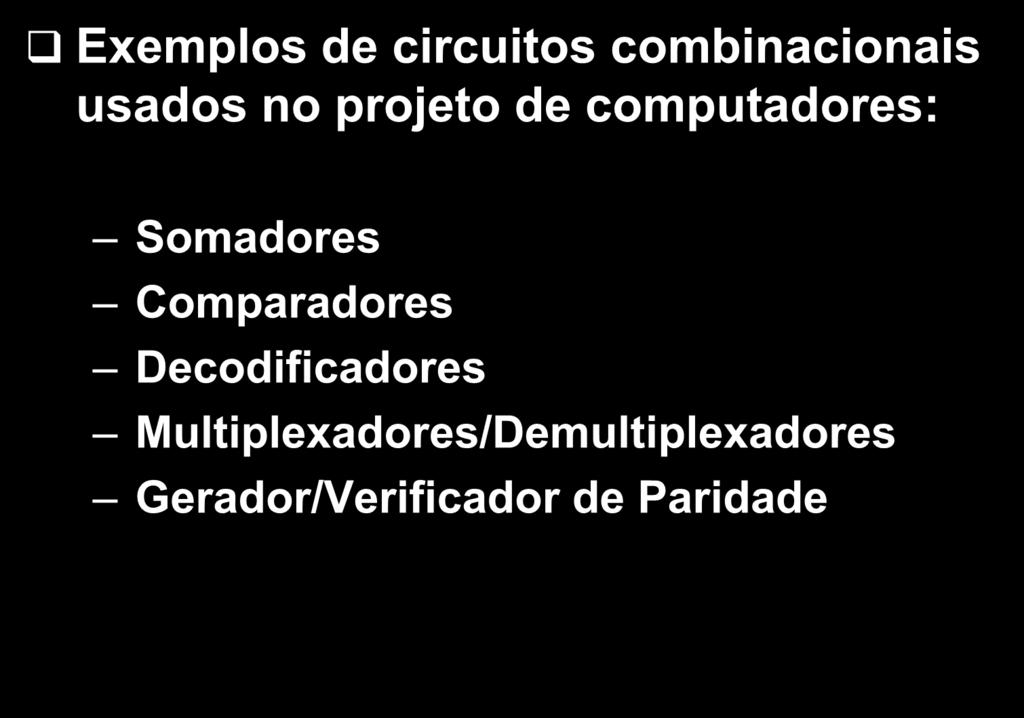 Exemplos de circuitos combinacionais usados no projeto de computadores: Somadores