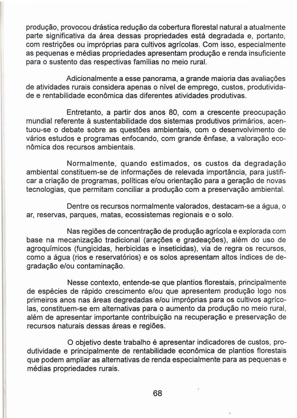 produção, provocou drástica redução da cobertura florestal natural a atualmente parte significativa da área dessas propriedades está degradada e, portanto, com restrições ou impróprias para cultivos