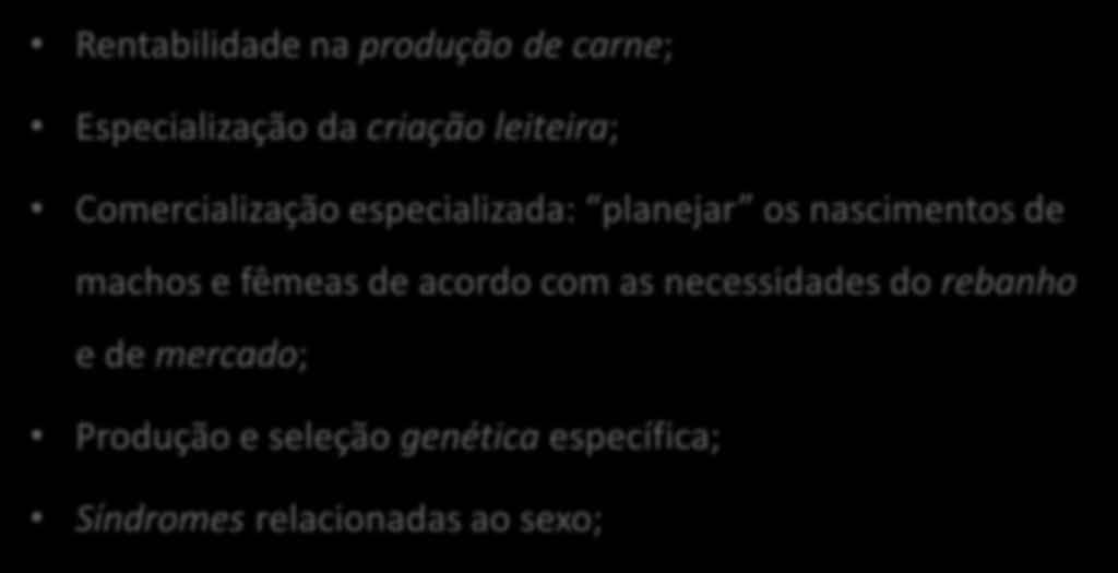 Aplicações gerais da Sexagem Rentabilidade na produção de carne; Especialização da criação leiteira; Comercialização especializada: planejar os