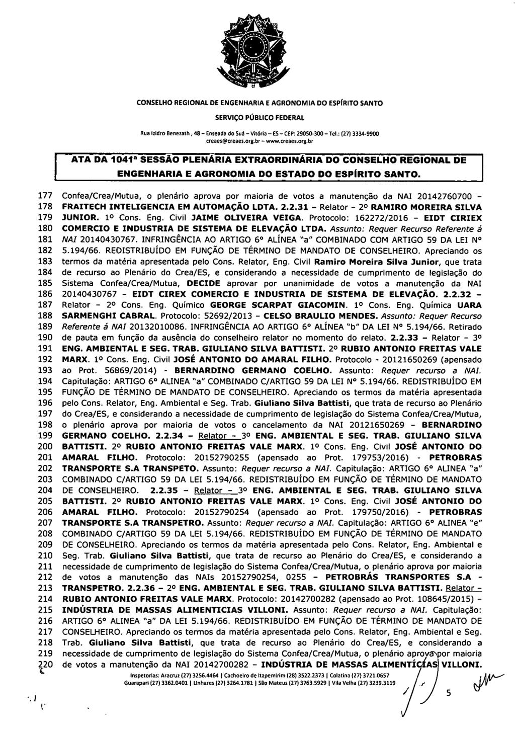 CONSELHO REGIONAL DE ENGENHARIA E AGRONOMIA DO ESPIRITO SANTO Rua Izidro Benezath, 48 Enseada do &á Vitória ES CEP: 29050-300 (27) 3334-9900 creaes@