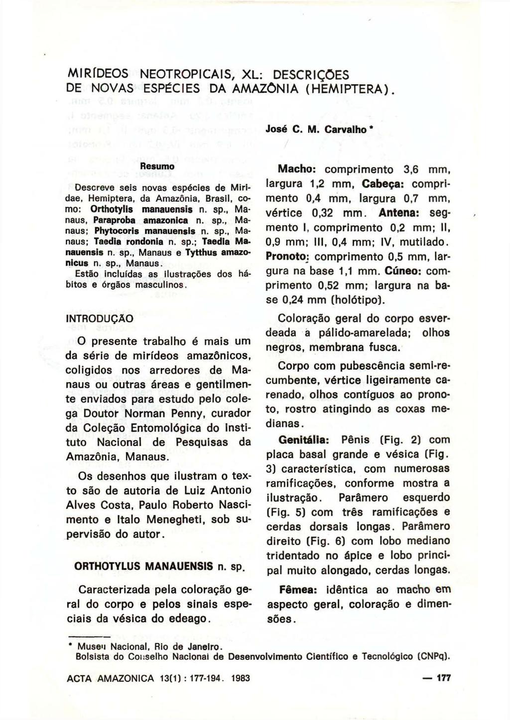 MIRÍDEOS NEOTROPICAIS, XL: DESCRIÇÕES DE NOVAS ESPÉCIES DA AMAZÔNIA (HEMIPTERA). José C. M. Carvalho* Resumo Descreve seis novas espécies de Mirldae.