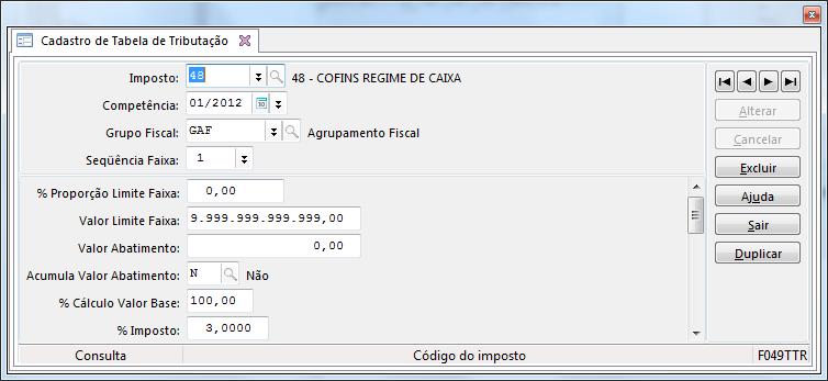 - Na tela F049TTR - Cadastros / Controladoria / Tributos / Tabelas de tributação