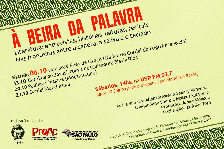 À Beira da Palavra, série radiofônica concebida pelo poeta e escritor Allan da Rosa e pelo jornalista Spensy Pimentel, foi realizada em 2012 a partir de incentivo Proac - o projeto foi vencedor do