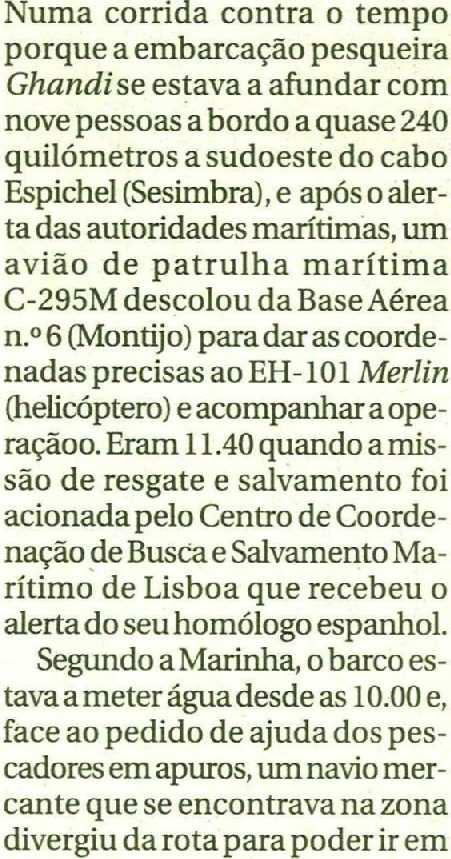 Coorde nação de Busca e Salvamento Ma rítimo de Lisboa que recebeu o alertado seu homólogo espanhol Segundo a Marinha o barco es tava a meter águadesde as 10 00 e face ao pedido de