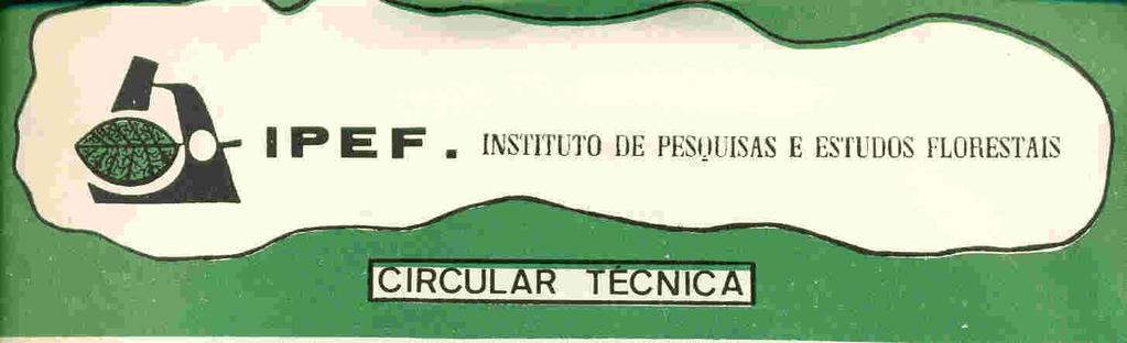 IPEF: FILOSOFIA DE TRABALHO DE UMA ELITE DE EMPRESAS FLORESTAIS BRASILEIRAS PBP/6 CIRCULAR TÉCNICA N o 95 Março/1980 ISSN 0100-3453 ESTUDO PRELIMINAR SOBRE A VIABILIDADE ECONÔMICA DA SUBSTITUIÇÃO DO