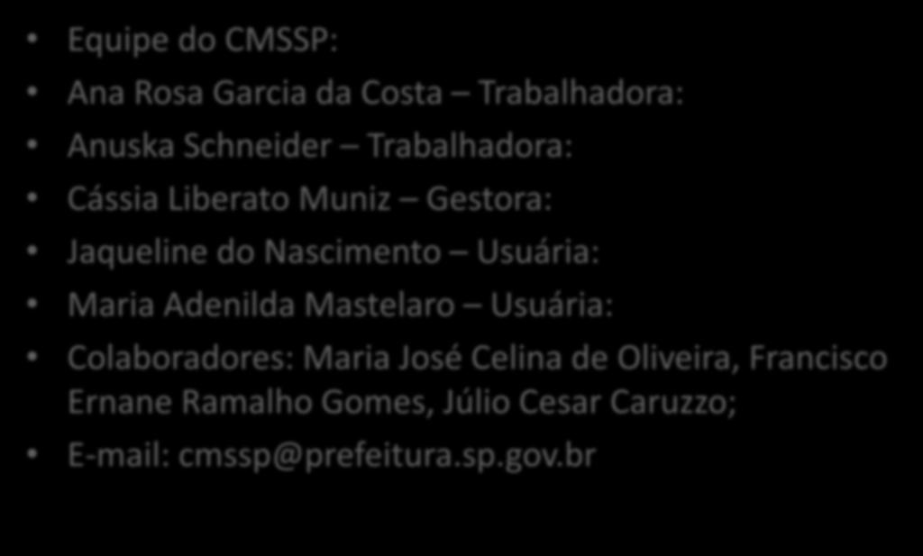 Aprendemos mais com o diferente e não com o igual (anônimo) Equipe do CMSSP: Ana Rosa Garcia da Costa Trabalhadora: Anuska Schneider Trabalhadora: Cássia Liberato Muniz Gestora: Jaqueline