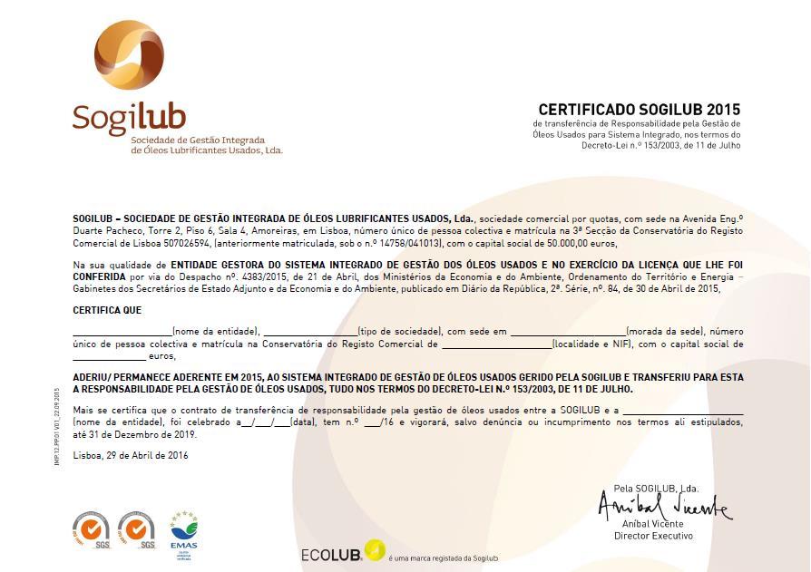 6.6 Certificado de Produtor de Óleos Novos O Certificado SOGILUB destina-se a cumprir prova bastante perante as autoridades competentes de que o Produtor se encontra a cumprir as obrigações e