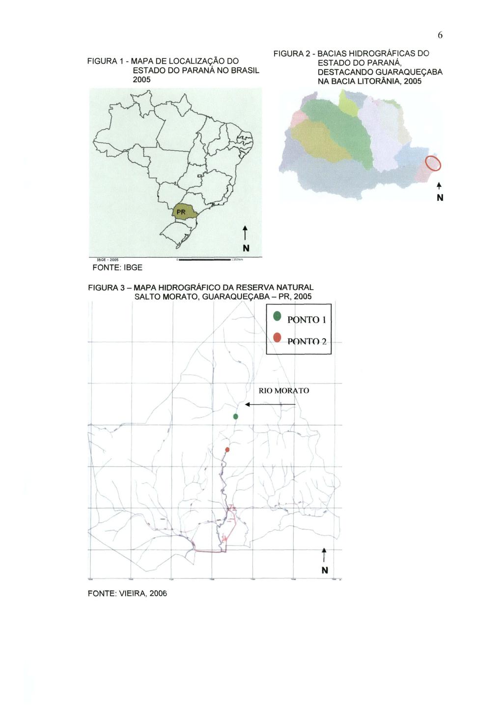 6 FIGURA 1 - MAPA DE LOCALIZAÇÃO DO ESTADO DO PARANÁ NO BRASIL 2005 FIGURA 2 - BACIAS HIDROGRÁFICAS DO ESTADO DO PARANÁ, DESTACANDO GUARAQUEÇABA NA BACIA