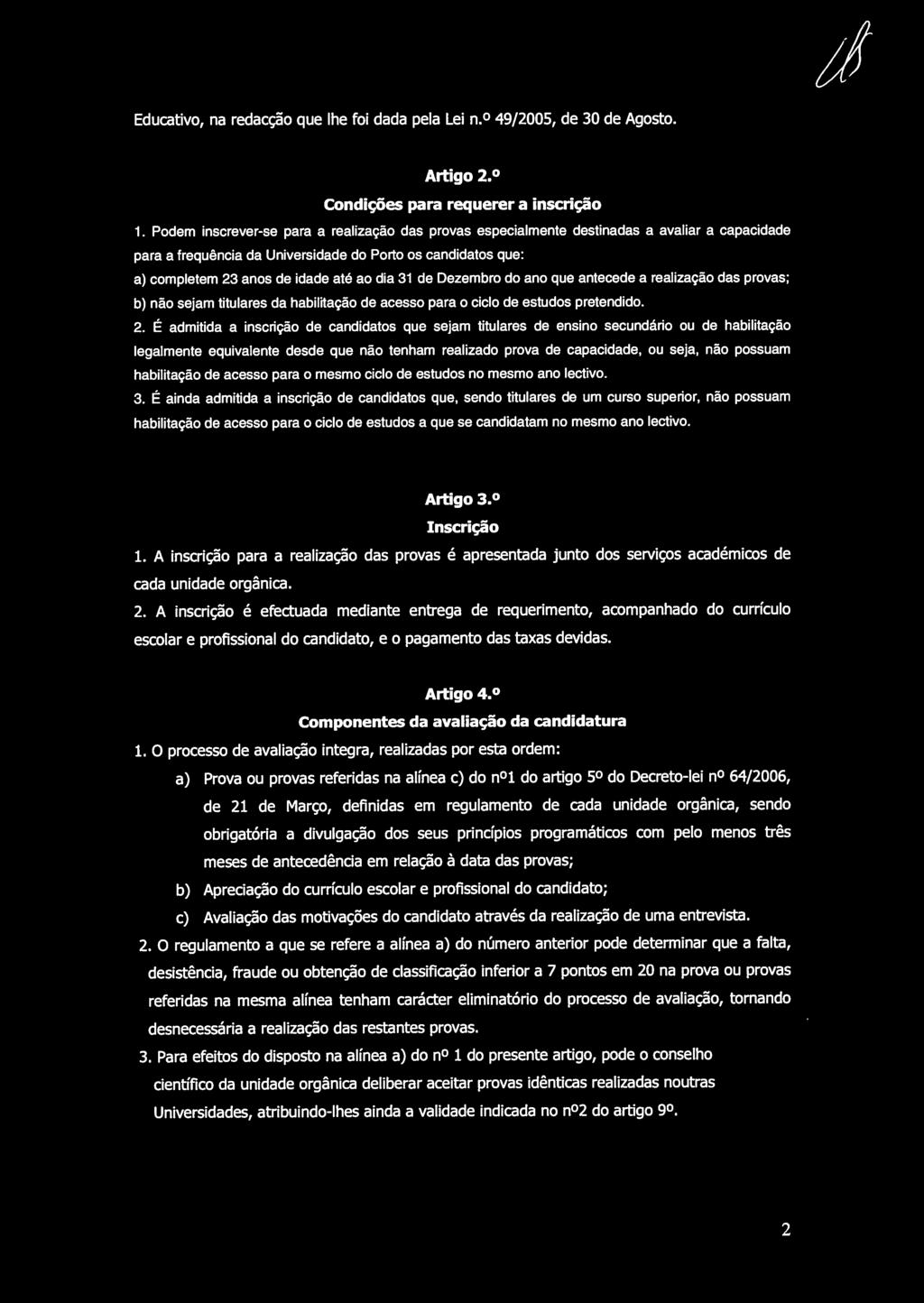 31 de Dezembro do ano que antecede a realização das provas; b) não sejam titulares da habilitação de acesso para o ciclo de estudos pretendido. 2.