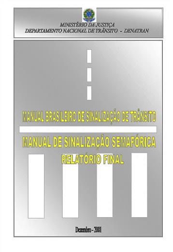 Parte II - Histórico do novo manual semafóricos do Denatran Em 2001 o Denatran assinou um contrato com a Fundação Getúlio Vargas para elaboração de um Manual de Sinalização Semafórica.