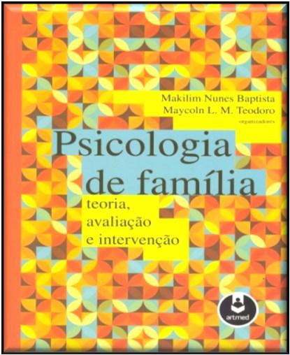 Saúde mental / Saúde Saúde / Saúde mental / Psiquiatria / Psicologia / Dinâmica de grupos PSICOLOGIA DE FAMÍLIA Psicologia de família : teoria, avaliação e intervenção / Clarice Mosmann... [et al.