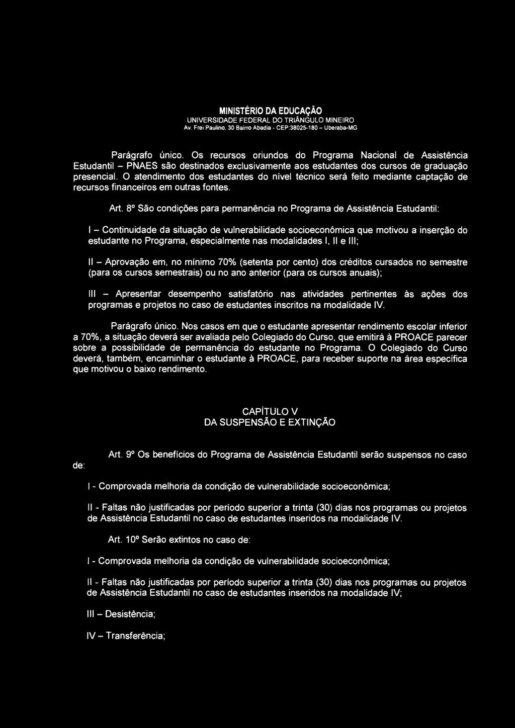 8 o São condições para permanência no Programa de Assistência Estudantil: I - Continuidade da situação de vulnerabilidade socioeconômica que motivou a inserção do estudante no Programa, especialmente