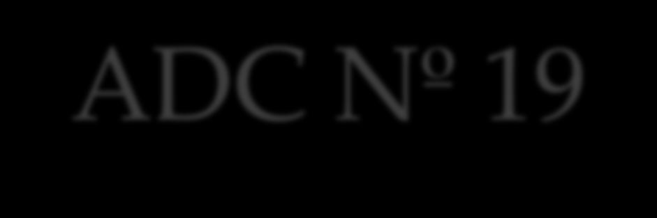 ADC Nº 19 VIOLÊNCIA DOMÉSTICA LEI Nº 11.340/06 GÊNEROS MASCULINO E FEMININO TRATAMENTO DIFERENCIADO. O artigo 1º da Lei nº 11.