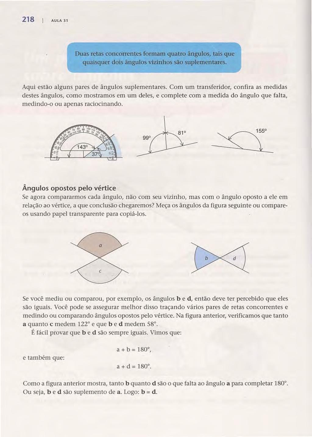 218 AULA 31 Acesse: http://fuvestibulr.com.br/ Dus rets concorrentes formm qutro ângulos, tis que quisquer dois ângulos vizinhos são suplementres. Aqui estão lguns pres de ângulos suplementres.