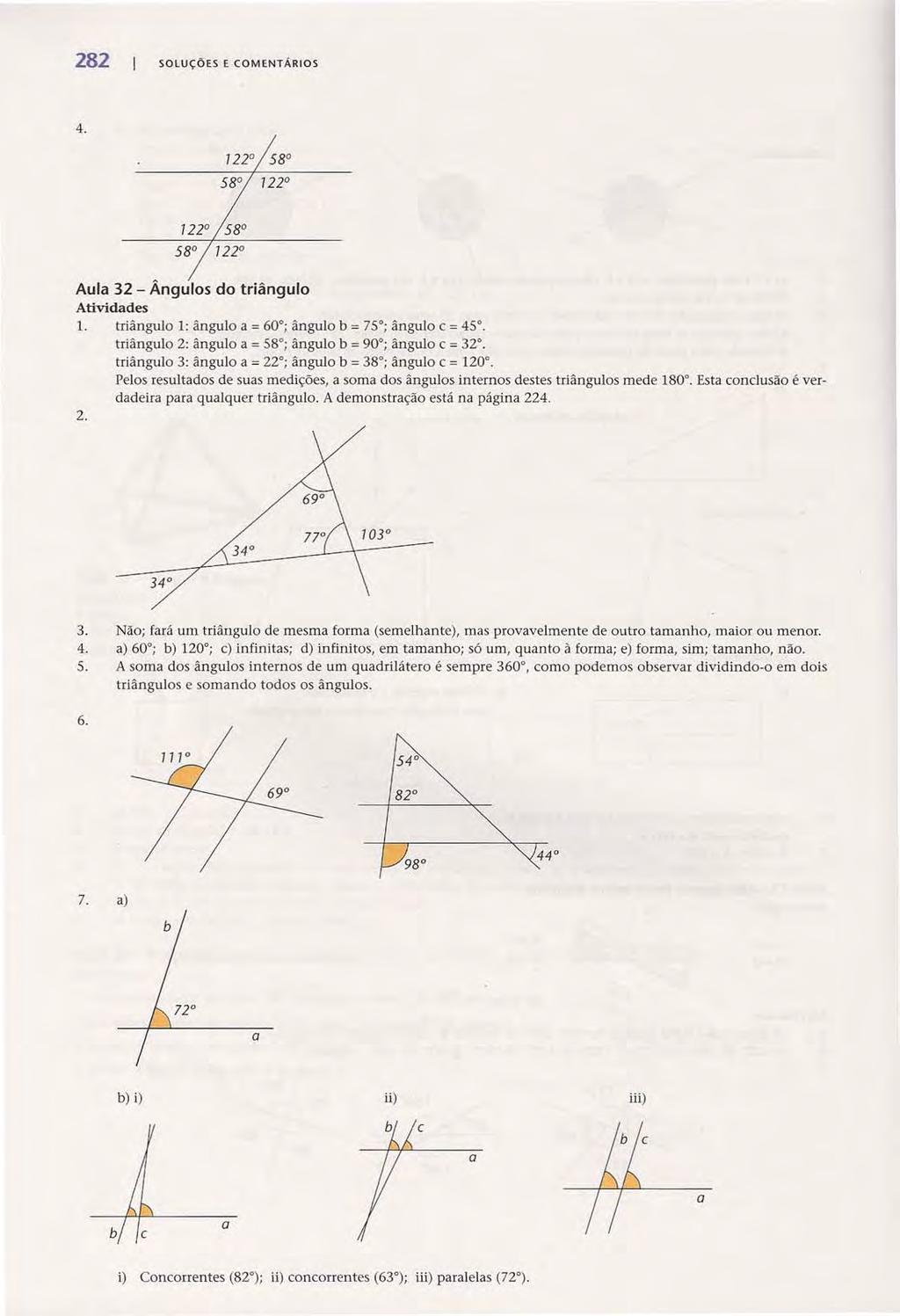8 SOLUÇÕES E COMENTÁROS Acesse: http://fuvestibular.com.br/ 4. Aula 3 - Ângulos do triângulo 1. triângulo 1: ângulo a = 60 ; ângulo b = 75 ; ângulo C = 45.