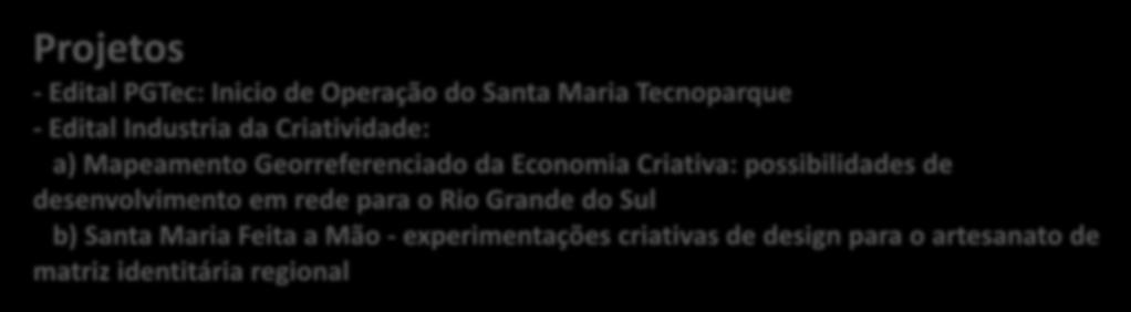 3.1) Resumo Atividades 2012 Projetos - Edital PGTec: Inicio de Operação do Santa Maria Tecnoparque - Edital Industria da Criatividade: a) Mapeamento Georreferenciado da Economia Criativa:
