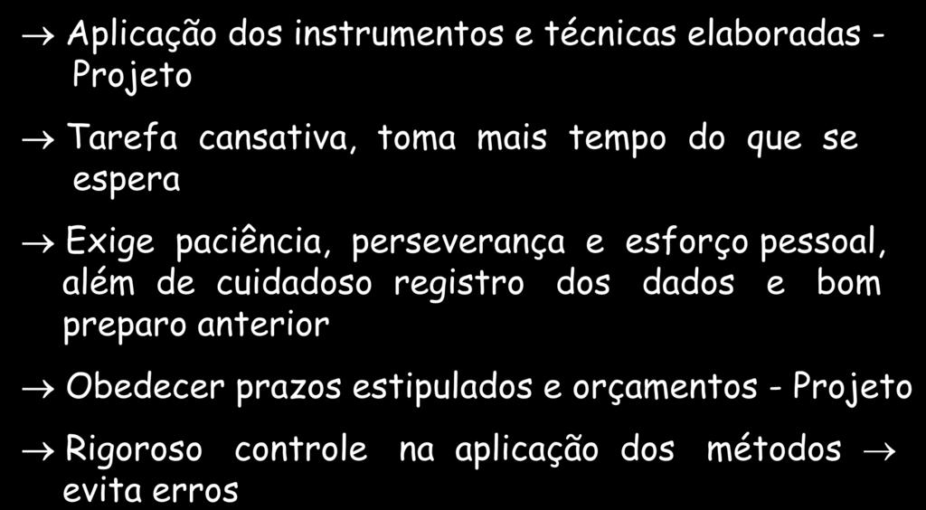 PESQUISA EXECUÇÃO COLETA DOS DADOS Aplicação dos instrumentos e técnicas elaboradas - Projeto