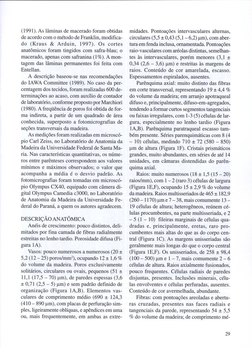 (1991). As lâminas de macerado foram obtidas de acordo com o método de Franklin, modificado (Kraus & Arduin, 1997).