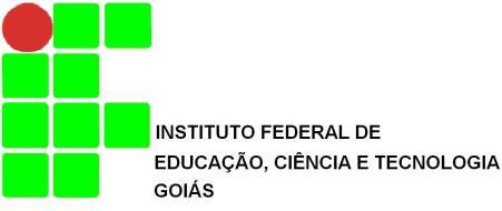 Ministério da Educação Secretaria de Educação e Tecnológica Instituto Federal de Educação, Ciência e Tecnologia de Goiás Campus Aparecida de Goiânia 1.