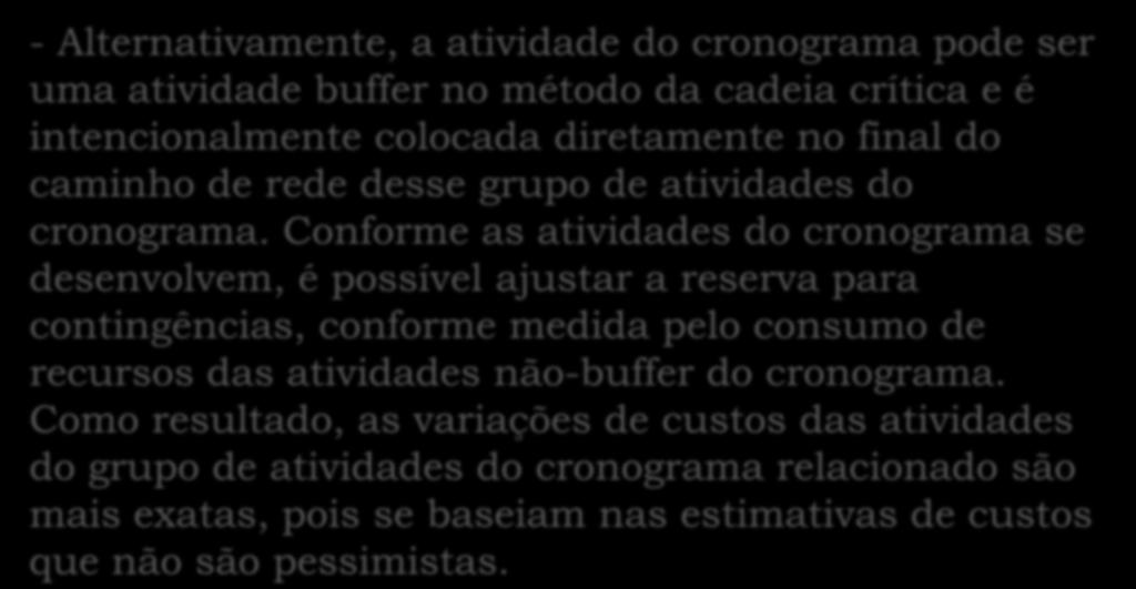 Conforme as atividades do cronograma se desenvolvem, é possível ajustar a reserva para contingências, conforme medida pelo consumo de recursos das atividades