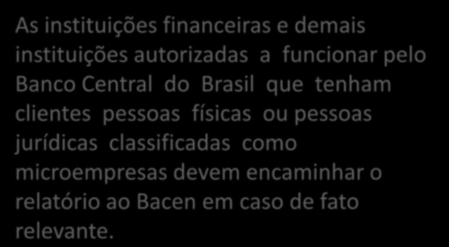 As instituições financeiras e demais instituições autorizadas a funcionar pelo Banco Central do Brasil que tenham clientes