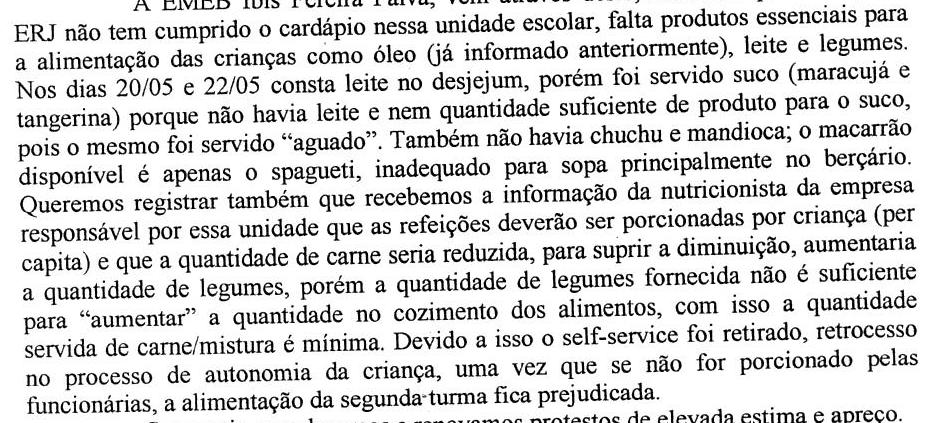 Em 29/05/2015 a EMEB Profª Mariana Guedes Tibagy informou: Observou-se, assim, que além do superfaturamento e não fornecimento de produtos para preparação da merenda