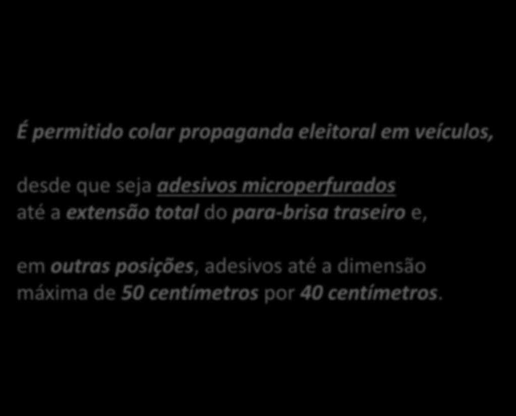 É permitido colar propaganda eleitoral em veículos, desde que seja adesivos microperfurados até a extensão total