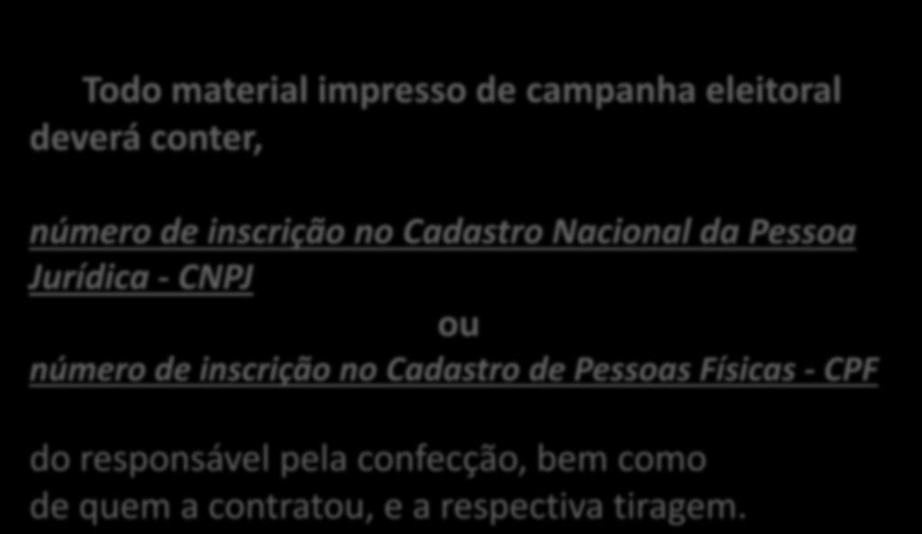 Todo material impresso de campanha eleitoral deverá conter, número de inscrição no Cadastro Nacional da Pessoa Jurídica - CNPJ ou