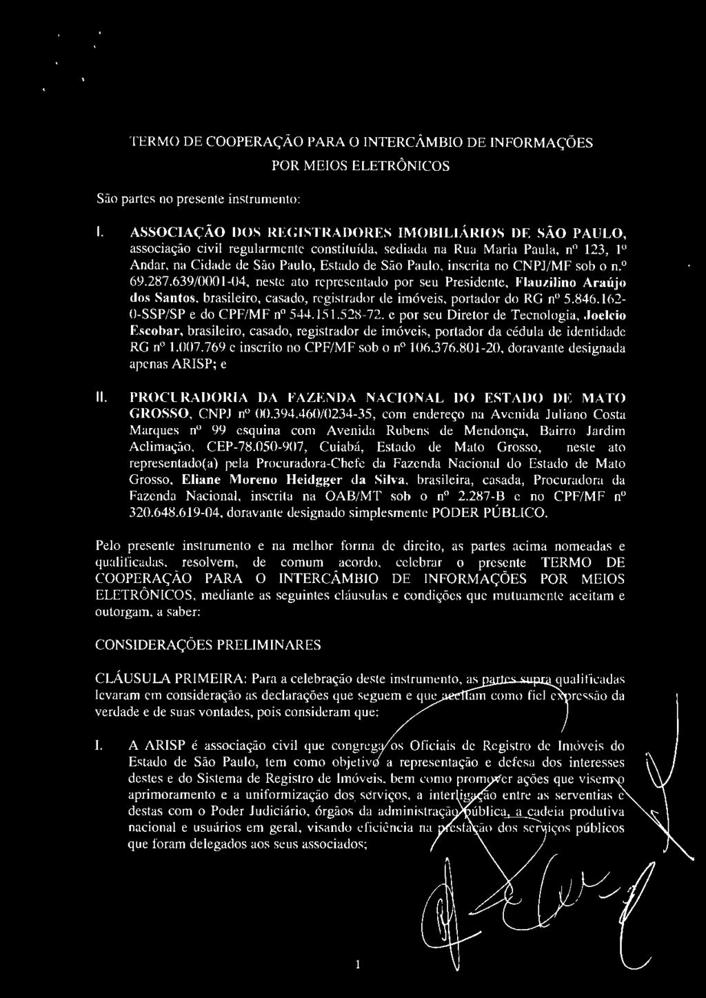 CNPJ/MF sob o n. 0 69.287.639/0001-04, neste ato representado por seu Presidente, Flauzilino Araújo dos Santos, brasileiro, casado, registrador de imóveis, portador do RG n 5.846.