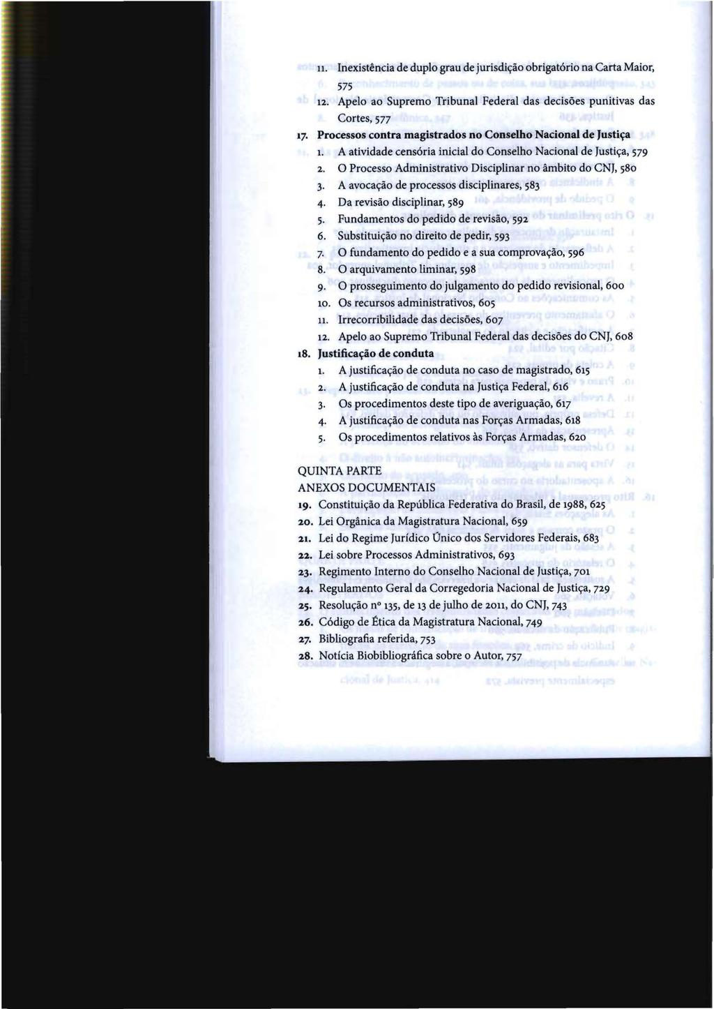 11. Inexistência de duplo grau de jurisdição obrigatório na Carta Maior, 575 12. Apelo ao Supremo Tribunal Federal das decisões punitivas das Cortes, 577 17.