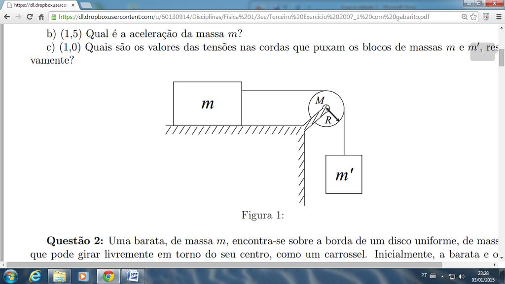 Questão 19 (Torque e Leis de Newton) Na figura 1, um bloco de massa m está conectado por um fio a um outro bloco de massa m. O fio tem massa desprezível e passa, sem deslizar, pela borda de uma polia.