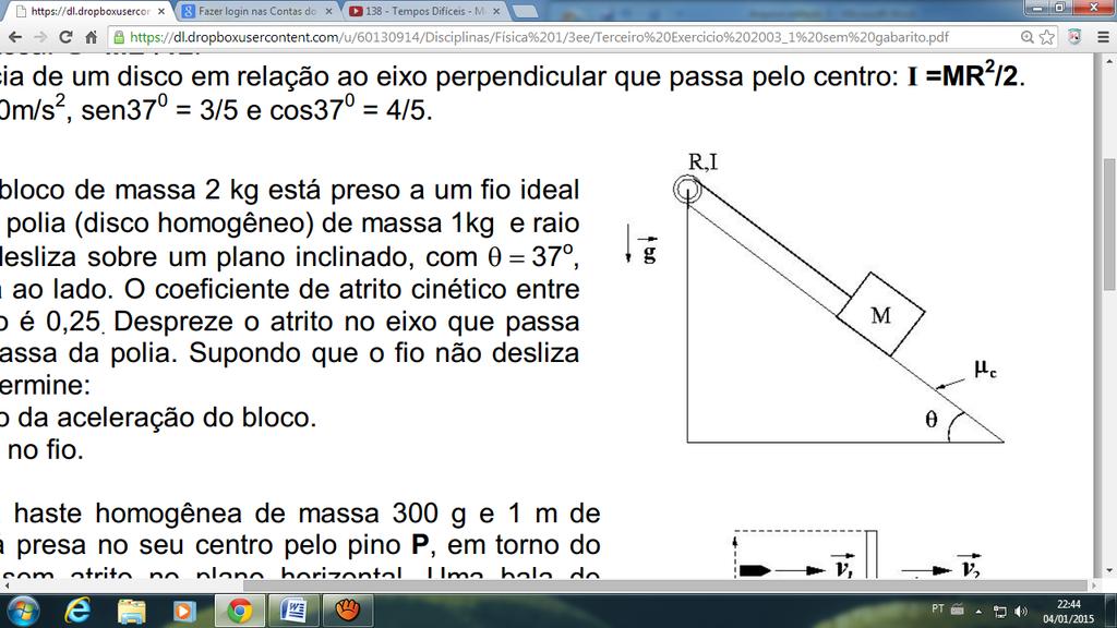 a) (2,0) O módulo da aceleração do bloco. b) (1,0) A tensão no fio.