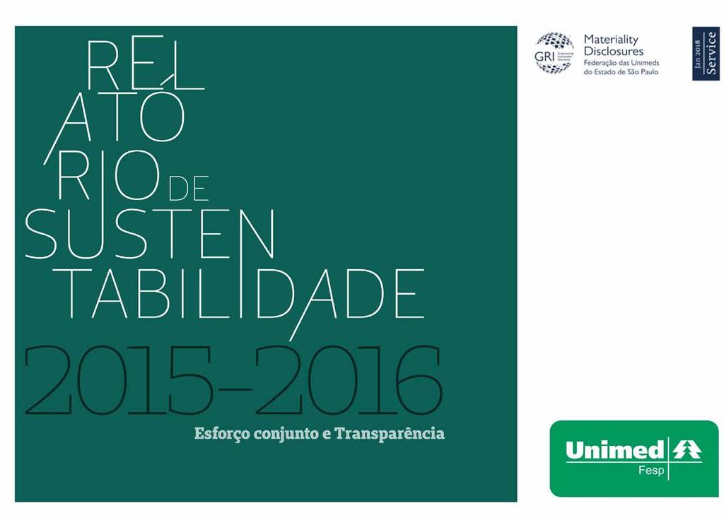 15 TRANSPARÊNCIA RELATÓRIO DE SUSTENTABILIDADE GRI-G4 A Federação das Unimeds do Estado de São Paulo (Fesp) divulga, periodicamente, relatórios de sustentabilidade de acordo com as diretrizes