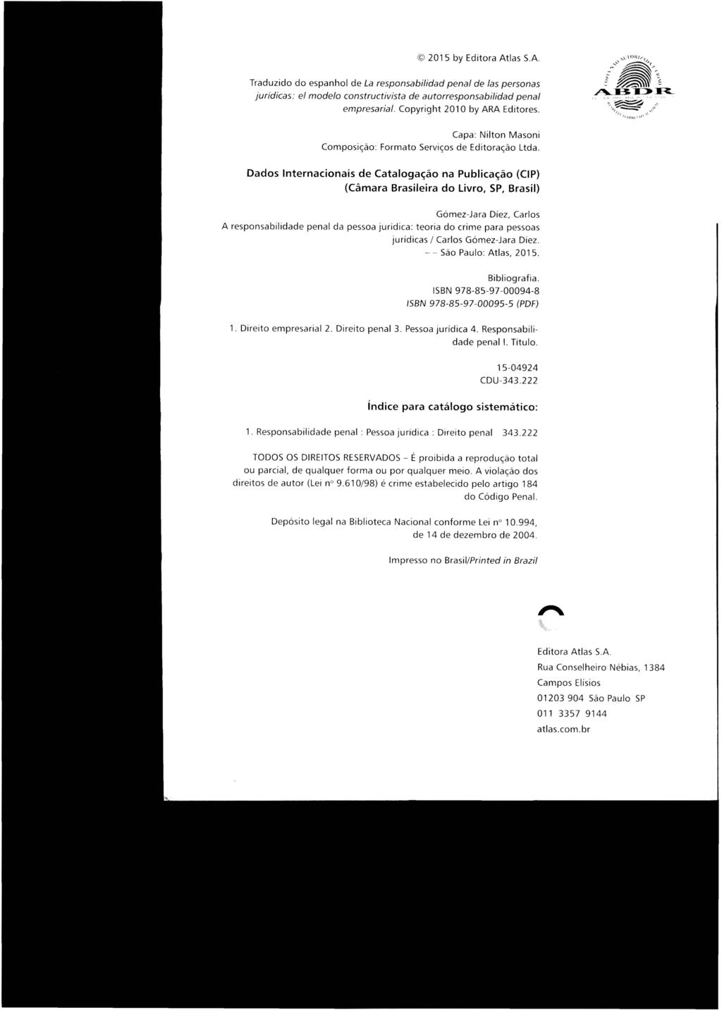 2015 by Editora Atlas SA :~"~ ;r Traduzido do espanhol de La responsabilidad penal de las personas i ~ ~~ ~::.3.I>~ jurídicas: el modelo constructivista de autorresponsabilidad penal empresarial.