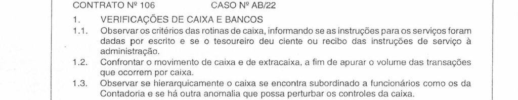 a) detalhamento do que for necessário à compreensão dos procedimentos que serão aplicados; b) detalhamento do programa para servir como guia e meio de controle de sua