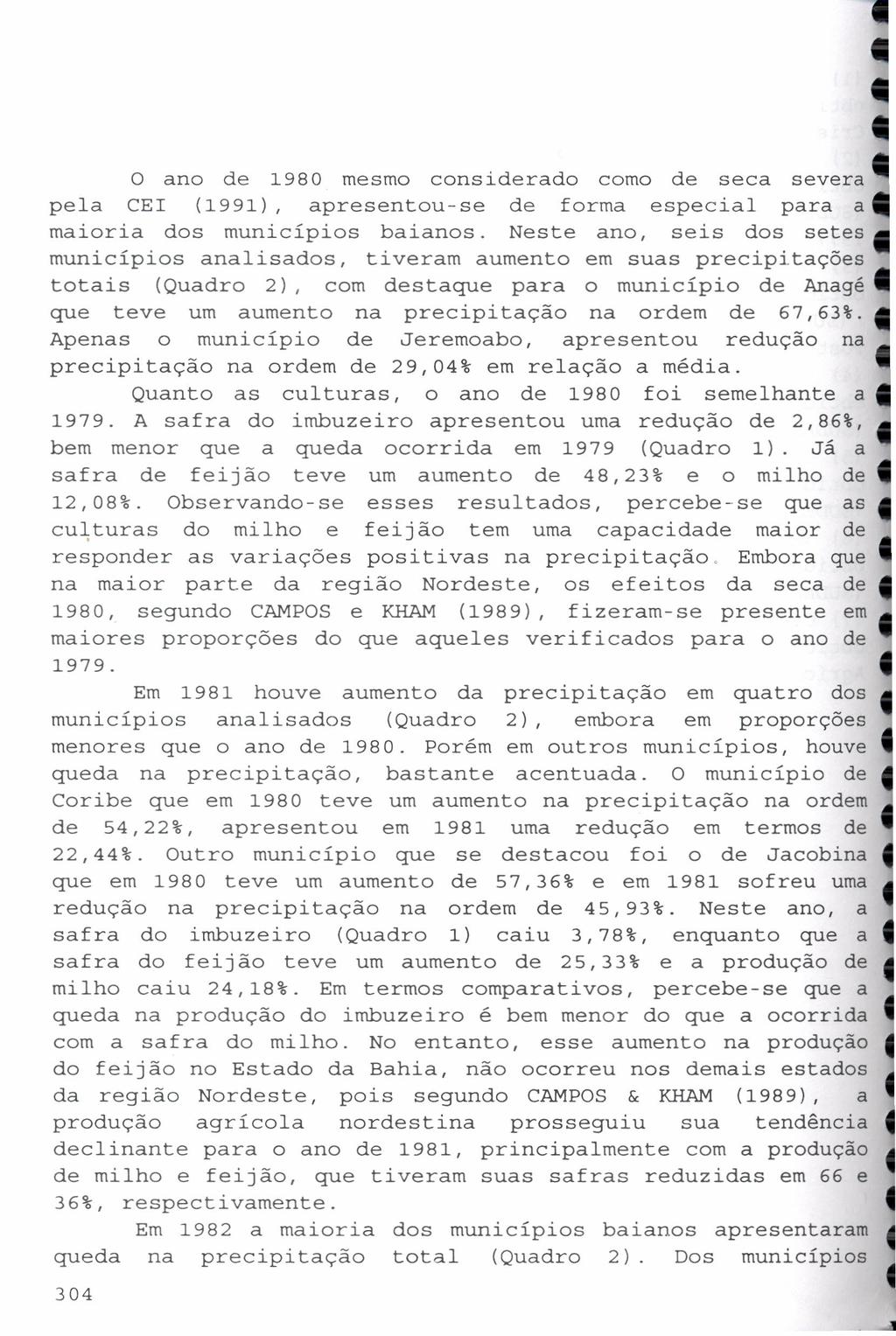 o ano de 1980 mesmo considerado como de seca severa pela CEI (1991), apresentou-se de forma especial para a maioria dos municípios baianos.
