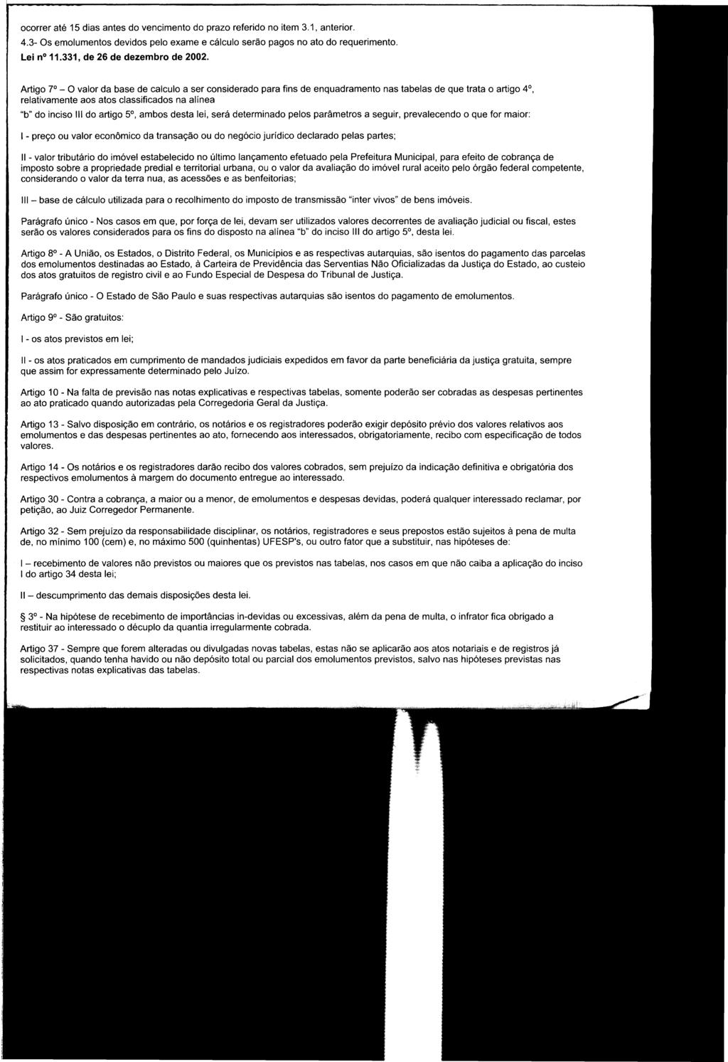 ocorrer até 15 dias antes do vencimento do prazo referido no item 3.1, anterior. 4.3- Os emolumentos devidos pelo exame e cálculo serão pagos no ato do requerimento. Lei no 11.