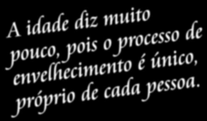 A grande perda de autonomia ocorre, no entanto, quando se perde a capacidade para atividades básicas, como tomar banho, se vestir e