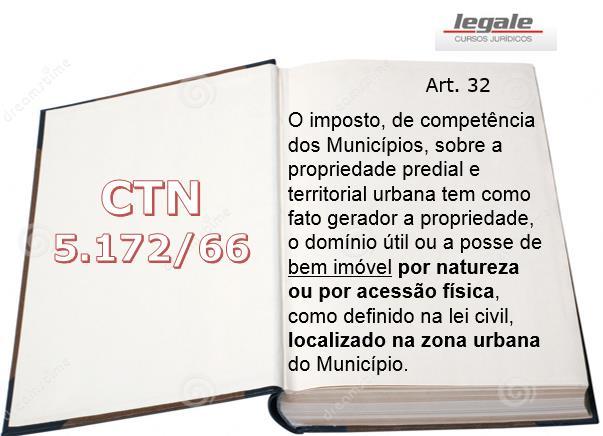 IMÓVEL URBANO Foi definido o critério da localização, para estabelecer se o imóvel está localizado em área urbana. Art. 32, 1º, CTN.