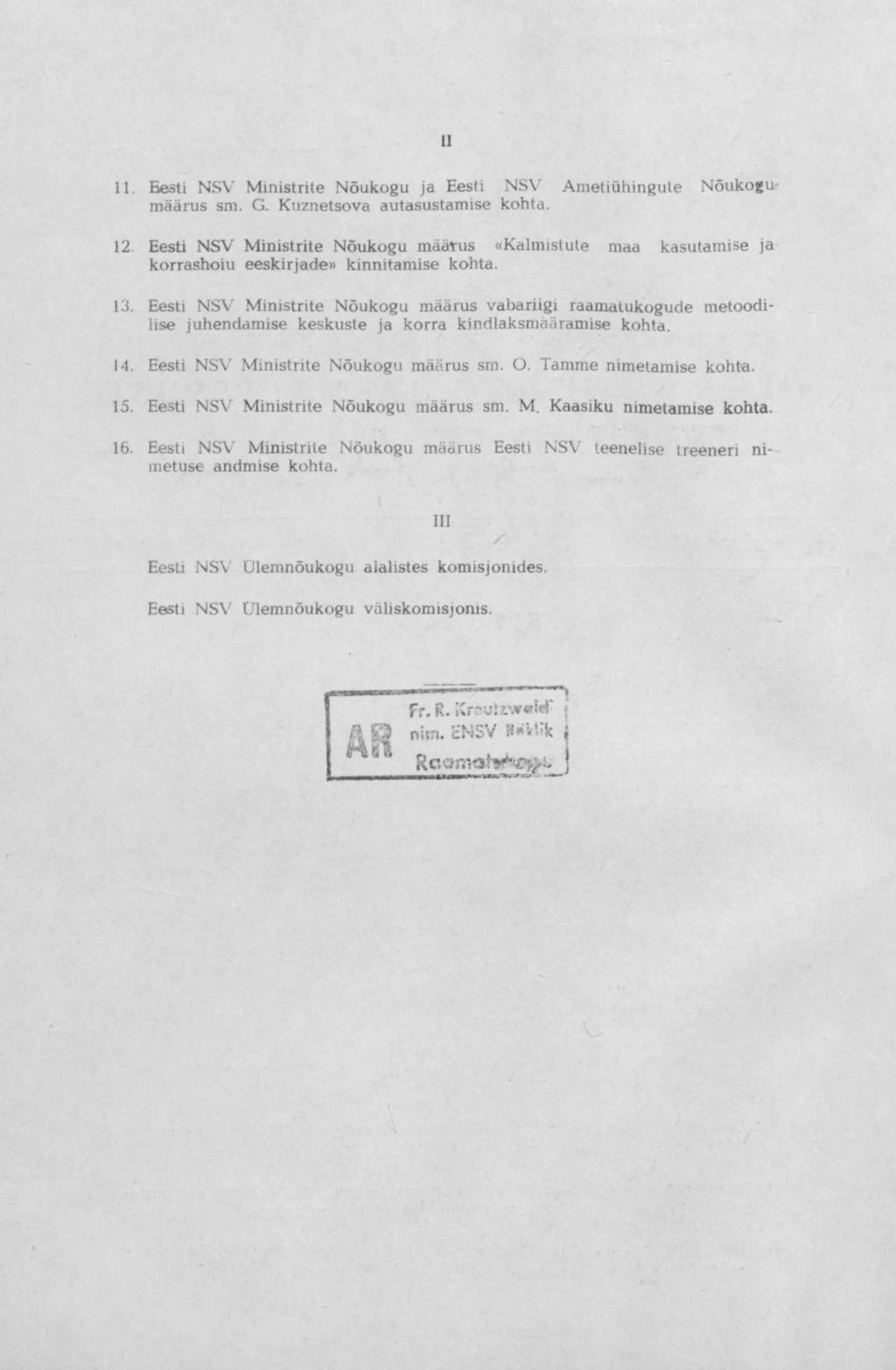 II 11. Eesti NSV Ministrite Nõukogu ja Eesti NSV Ametiühingute Nõukogu määrus sm. G. Kuznetsova autasustamise kohta. 12.