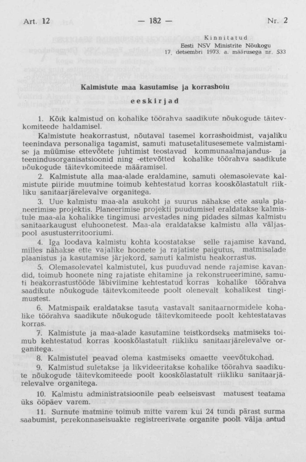 Kinnitatud Eesti NSV Ministrite Nõukogu 17, detsembri 1973. a. määrusega nr. 533 Kalmistute maa kasutamise ja korrashoiu eeskirjad 1.