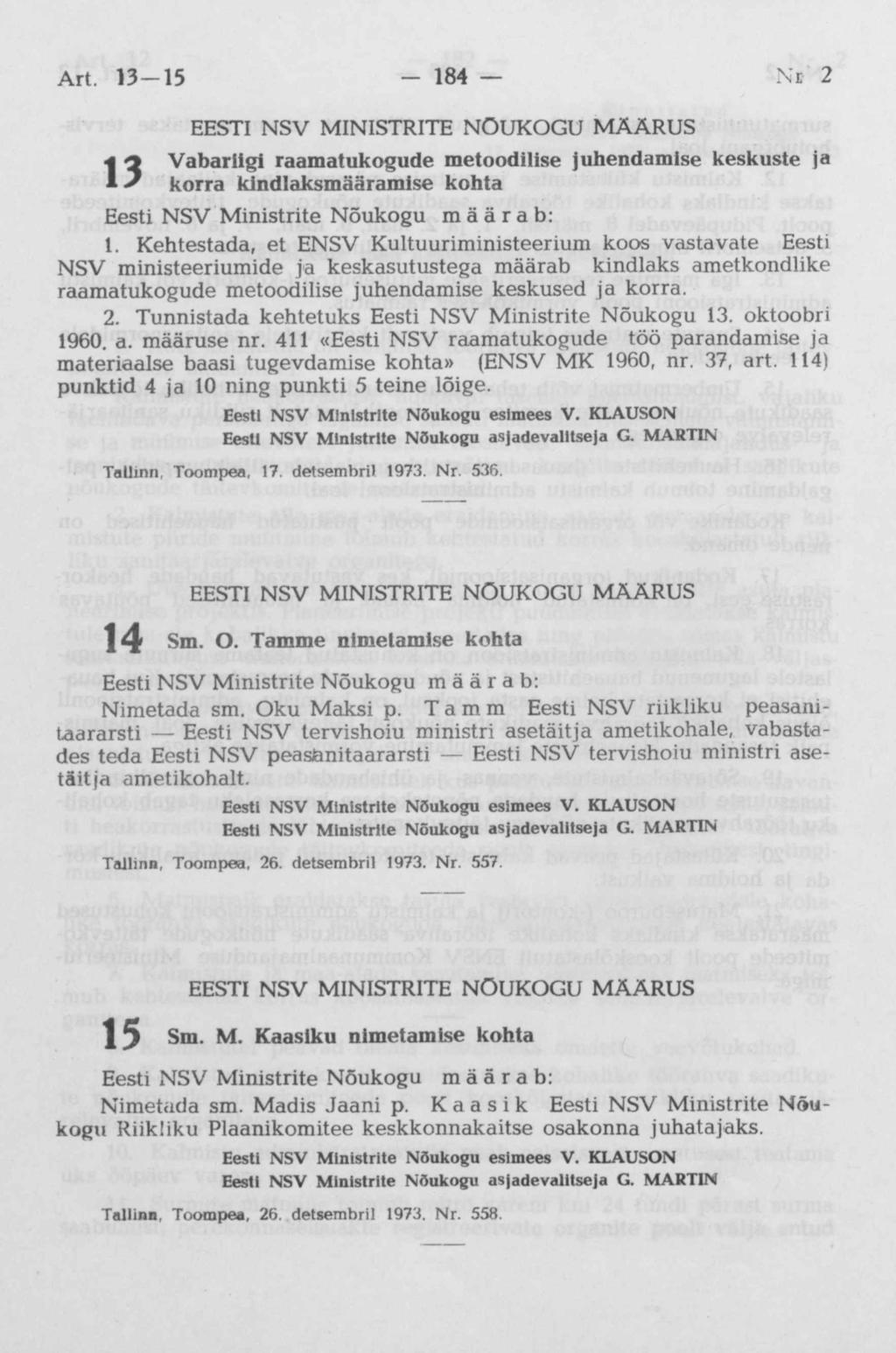 4 Vabariigi raamatukogude metoodilise juhendamise keskuste ja * 2 korra kindlaksmääramise kohta Eesti NSV Ministrite Nõukogu määrab: 1.